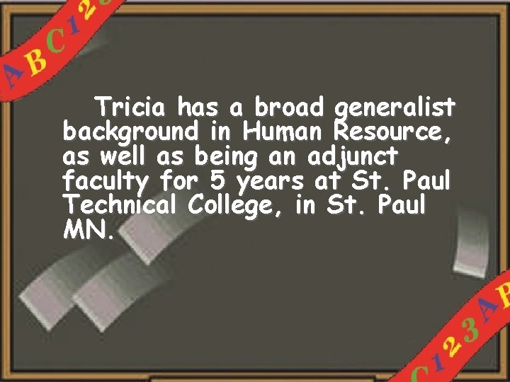 Tricia has a broad generalist background in Human Resource, as well as being an