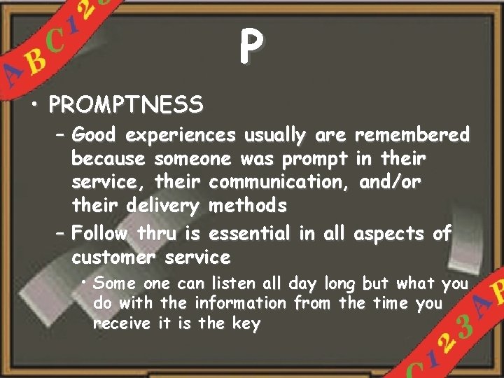 P • PROMPTNESS – Good experiences usually are remembered because someone was prompt in