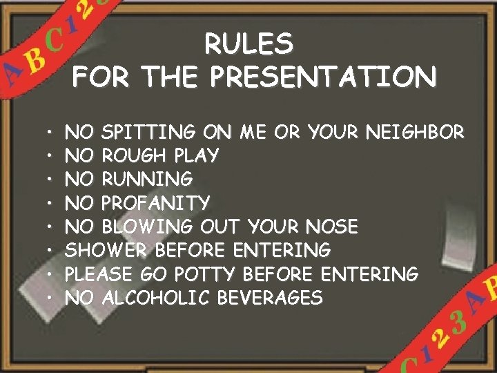 RULES FOR THE PRESENTATION • • NO SPITTING ON ME OR YOUR NEIGHBOR NO