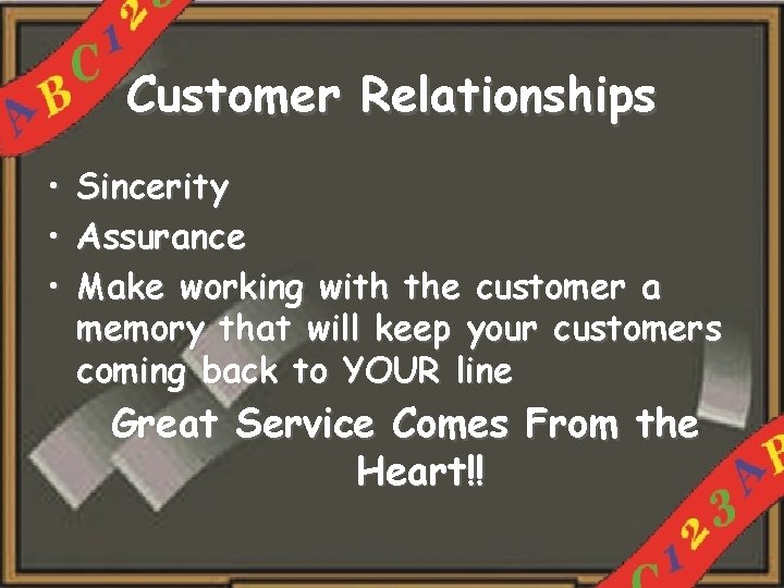 Customer Relationships • • • Sincerity Assurance Make working with the customer a memory