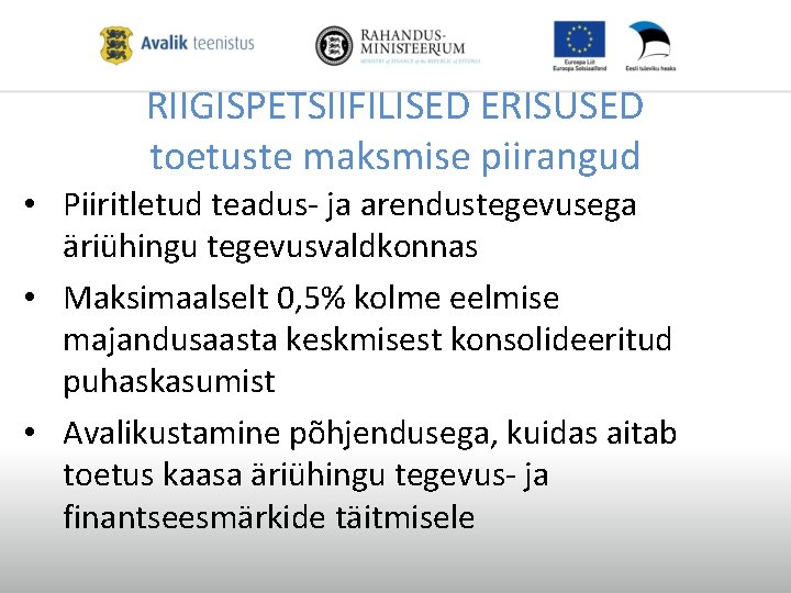 RIIGISPETSIIFILISED ERISUSED toetuste maksmise piirangud • Piiritletud teadus- ja arendustegevusega äriühingu tegevusvaldkonnas • Maksimaalselt