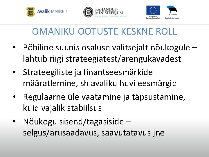 OMANIKU OOTUSTE KESKNE ROLL • Põhiline suunis osaluse valitsejalt nõukogule – lähtub riigi strateegiatest/arengukavadest