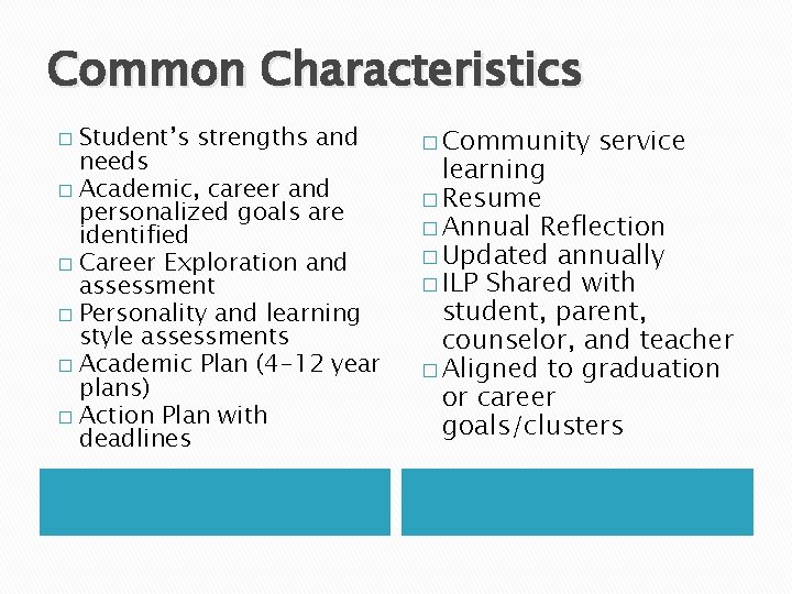 Common Characteristics Student’s strengths and needs � Academic, career and personalized goals are identified Common Characteristics Student’s strengths and needs � Academic, career and personalized goals are identified