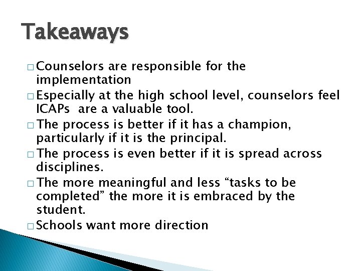 Takeaways � Counselors are responsible for the implementation � Especially at the high school Takeaways � Counselors are responsible for the implementation � Especially at the high school