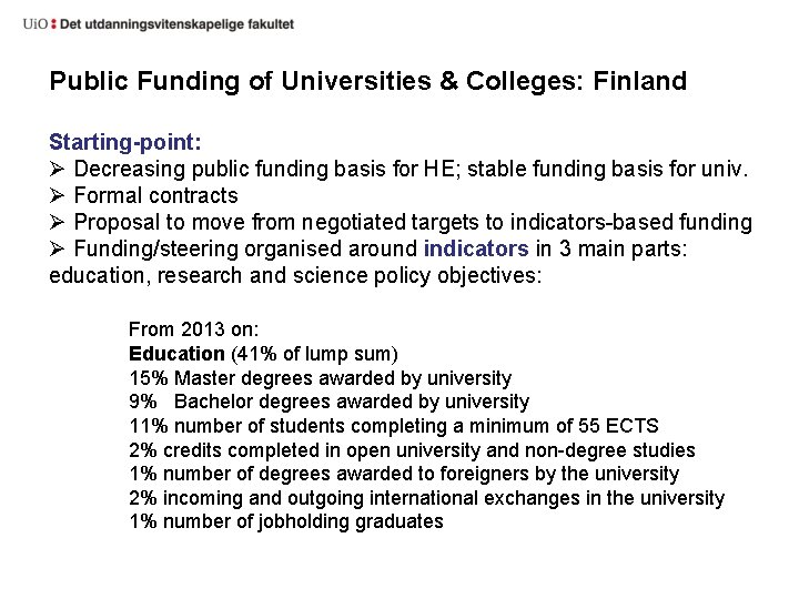 Public Funding of Universities & Colleges: Finland Starting-point: Ø Decreasing public funding basis for