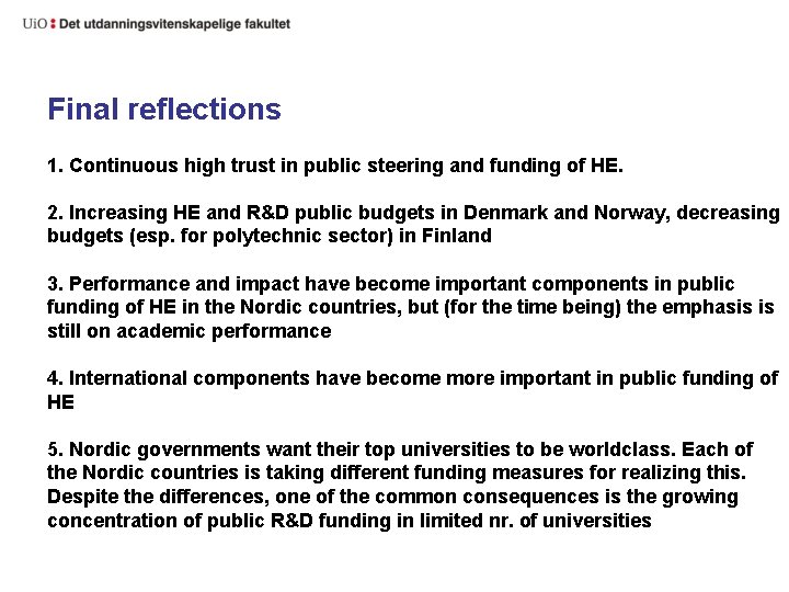 Final reflections 1. Continuous high trust in public steering and funding of HE. 2.