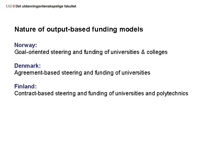 Nature of output-based funding models Norway: Goal-oriented steering and funding of universities & colleges