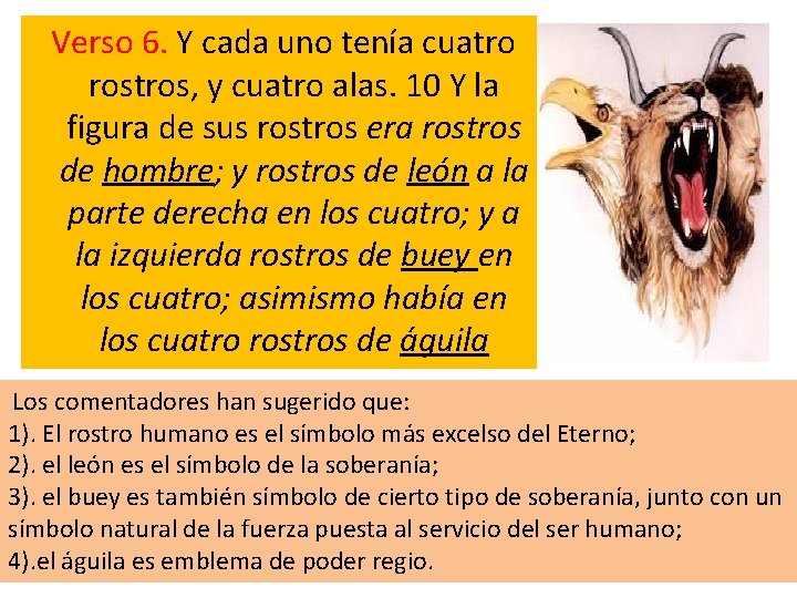 Verso 6. Y cada uno tenía cuatro rostros, y cuatro alas. 10 Y la