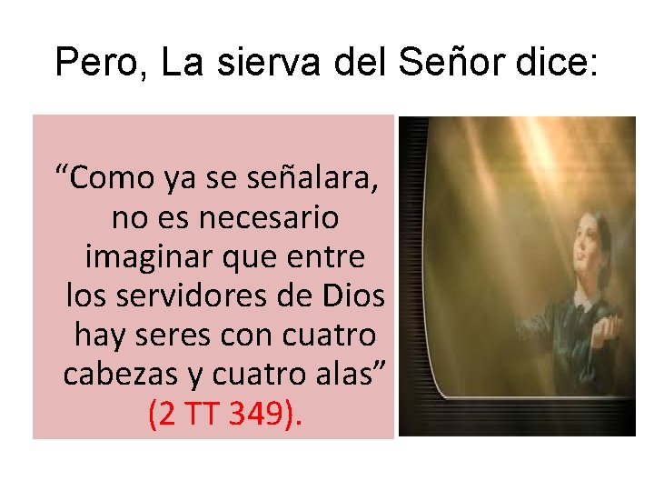 Pero, La sierva del Señor dice: “Como ya se señalara, no es necesario imaginar