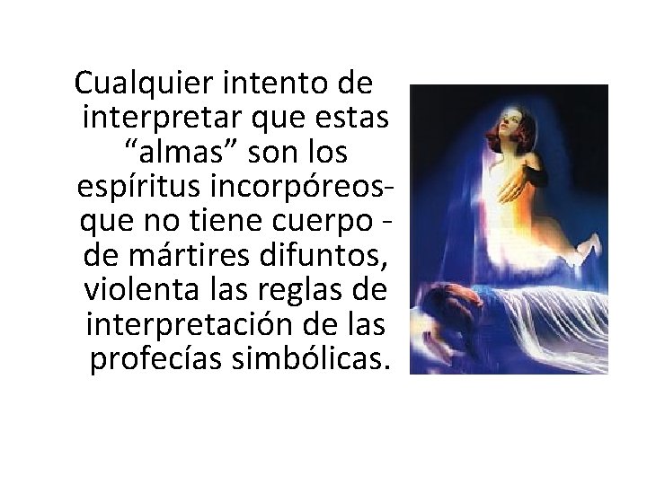 Cualquier intento de interpretar que estas “almas” son los espíritus incorpóreosque no tiene cuerpo