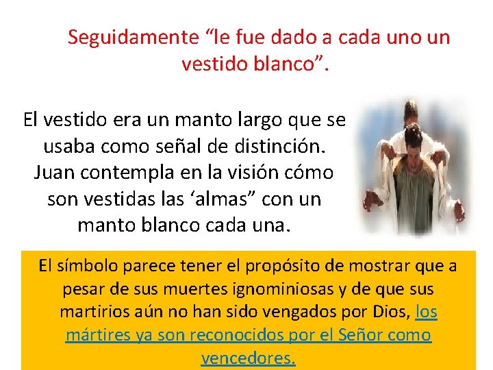 Seguidamente “le fue dado a cada uno un vestido blanco”. El vestido era un