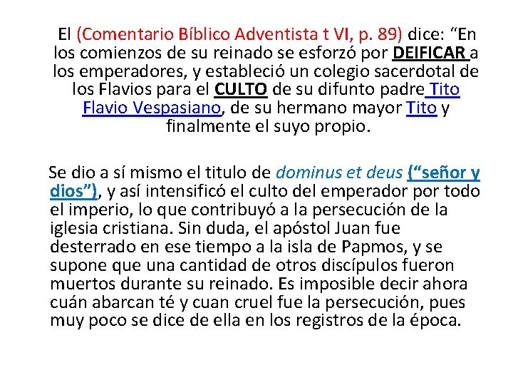 El (Comentario Bíblico Adventista t VI, p. 89) dice: “En los comienzos de su