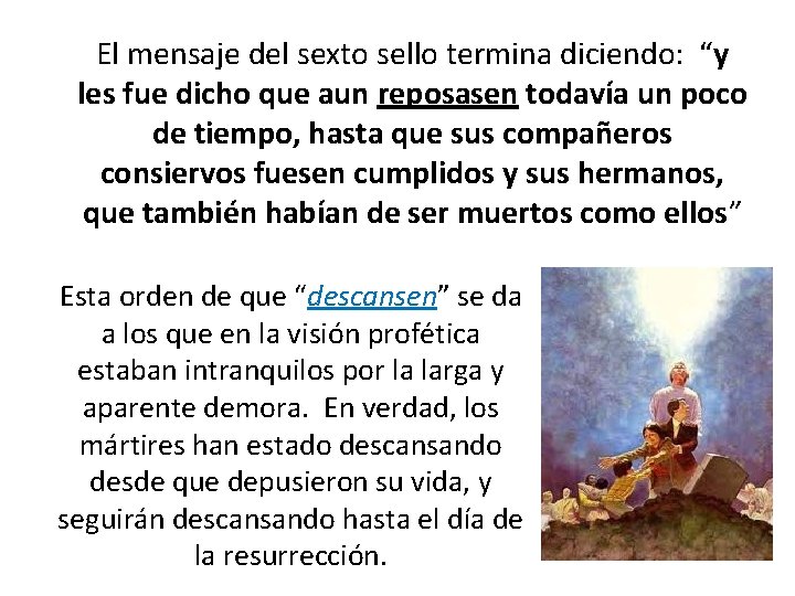 El mensaje del sexto sello termina diciendo: “y les fue dicho que aun reposasen