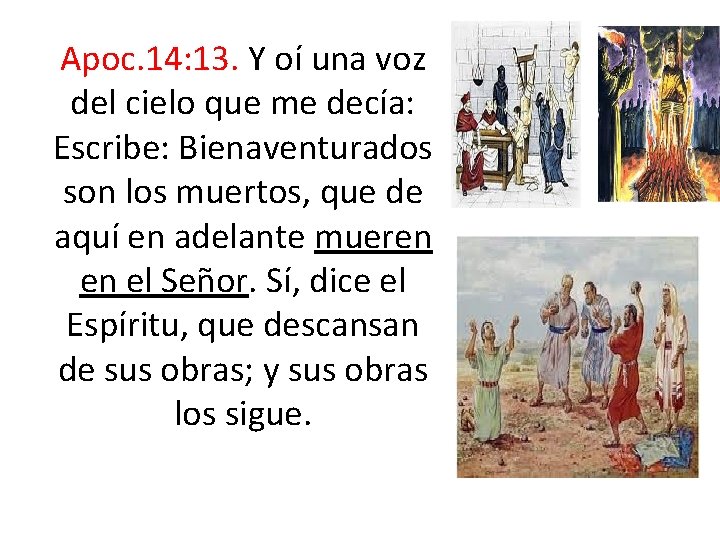 Apoc. 14: 13. Y oí una voz del cielo que me decía: Escribe: Bienaventurados