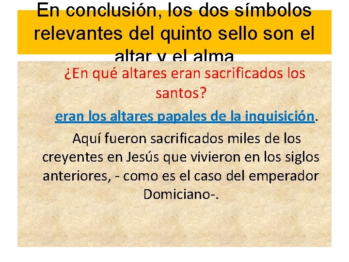 En conclusión, los dos símbolos relevantes del quinto sello son el altar y el