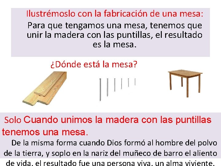 Ilustrémoslo con la fabricación de una mesa: Para que tengamos una mesa, tenemos que
