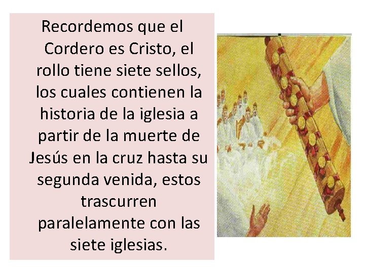 Recordemos que el Cordero es Cristo, el rollo tiene siete sellos, los cuales contienen