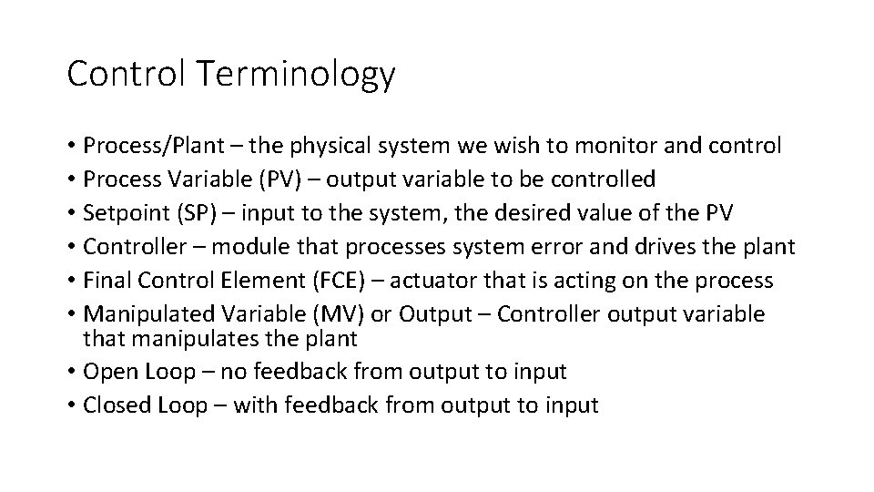 Control Terminology • Process/Plant – the physical system we wish to monitor and control Control Terminology • Process/Plant – the physical system we wish to monitor and control