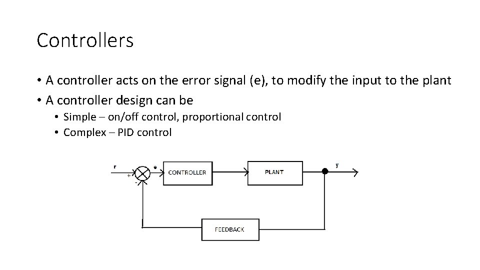 Controllers • A controller acts on the error signal (e), to modify the input Controllers • A controller acts on the error signal (e), to modify the input