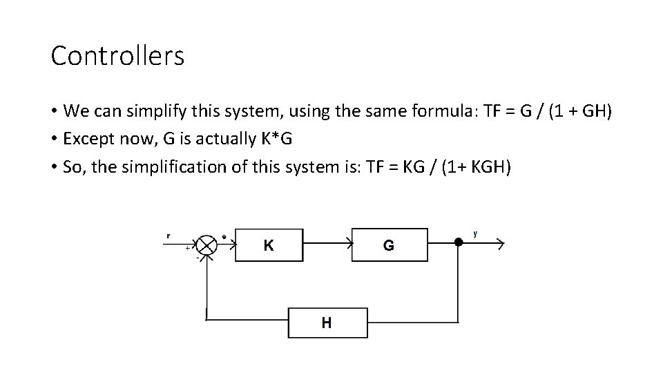 Controllers • We can simplify this system, using the same formula: TF = G Controllers • We can simplify this system, using the same formula: TF = G