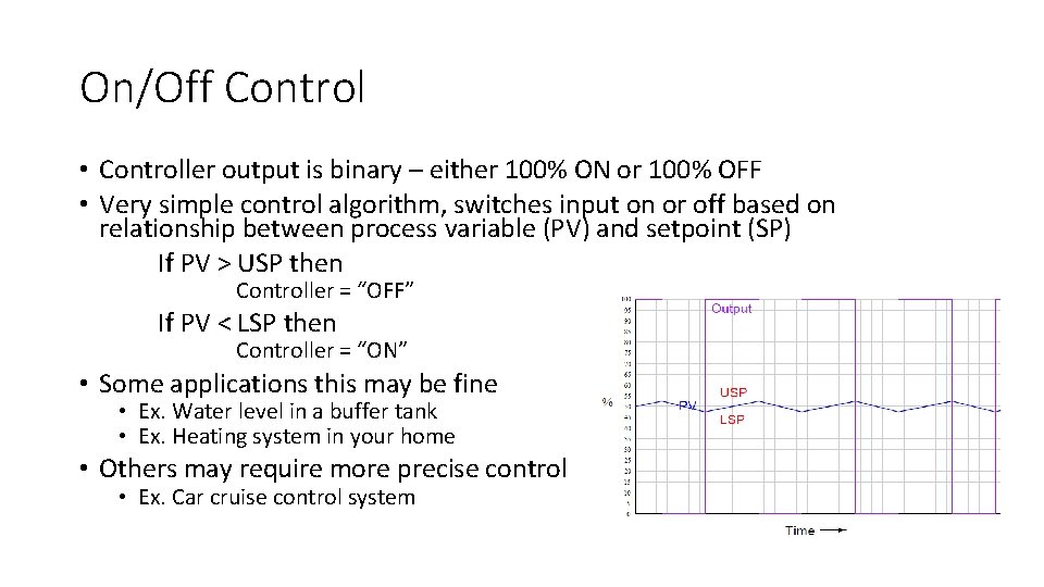 On/Off Control • Controller output is binary – either 100% ON or 100% OFF On/Off Control • Controller output is binary – either 100% ON or 100% OFF