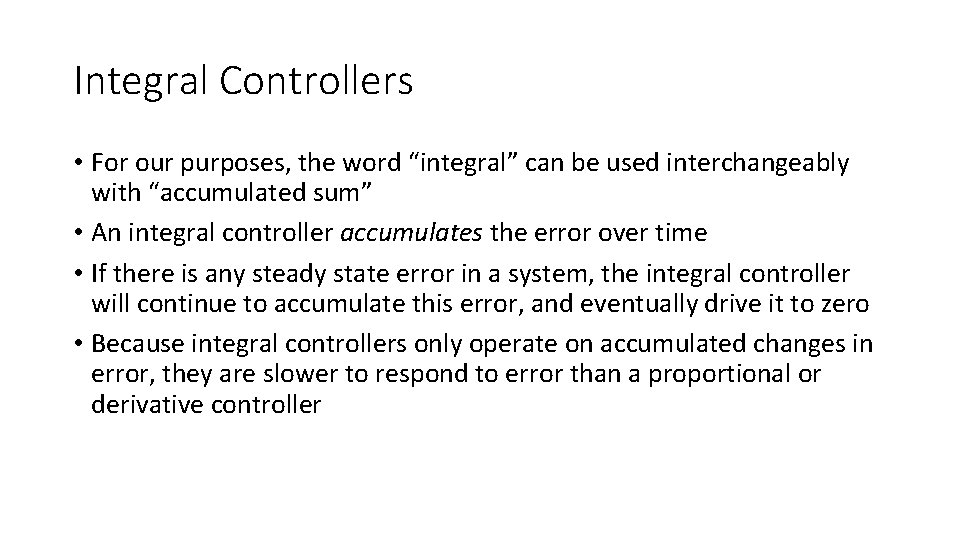 Integral Controllers • For our purposes, the word “integral” can be used interchangeably with Integral Controllers • For our purposes, the word “integral” can be used interchangeably with
