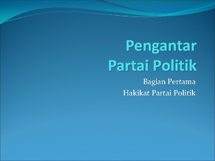 Pengantar Partai Politik Bagian Pertama Hakikat Partai Politik 