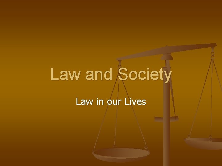 Law and Society Law in our Lives 