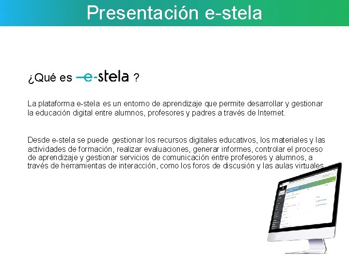 Presentación e-stela ¿Qué es ? La plataforma e-stela es un entorno de aprendizaje que