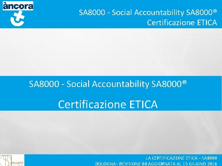 SA 8000 - Social Accountability SA 8000® Certificazione ETICA LA CERTIFICAZIONE ETICA – SA