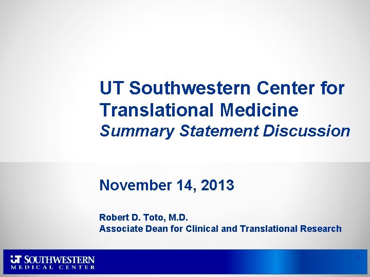 UT Southwestern Center for Translational Medicine Summary Statement Discussion November 14, 2013 Robert D.