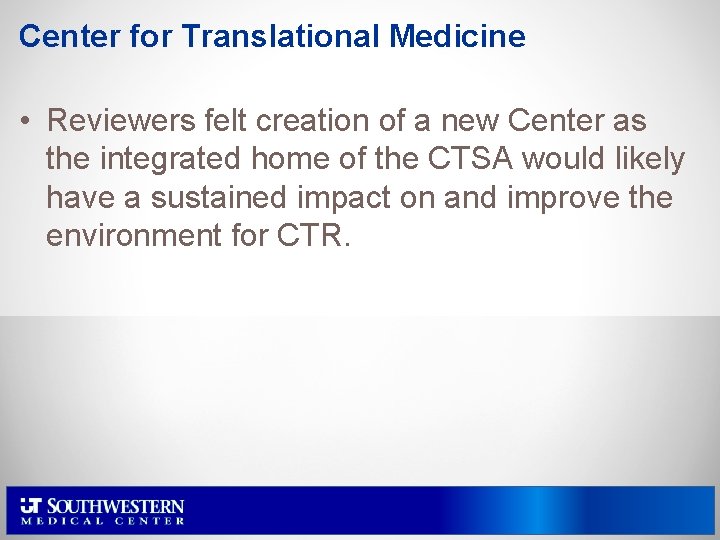 Center for Translational Medicine • Reviewers felt creation of a new Center as the