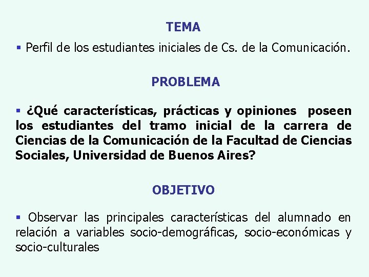 TEMA § Perfil de los estudiantes iniciales de Cs. de la Comunicación. PROBLEMA §