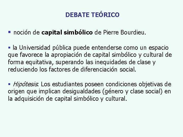 DEBATE TEÓRICO § noción de capital simbólico de Pierre Bourdieu. § la Universidad pública