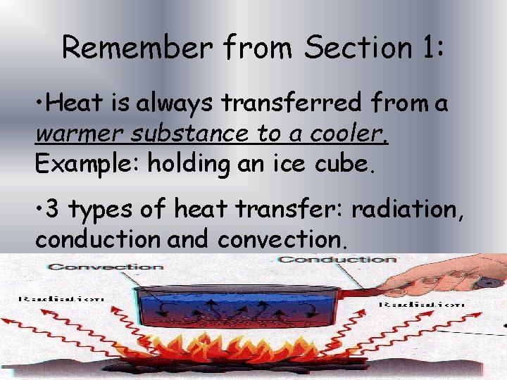 Remember from Section 1: • Heat is always transferred from a warmer substance to