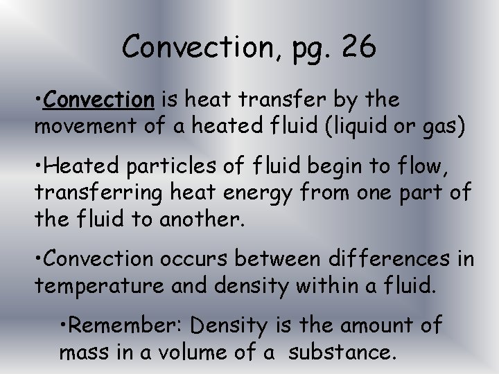 Convection, pg. 26 • Convection is heat transfer by the movement of a heated