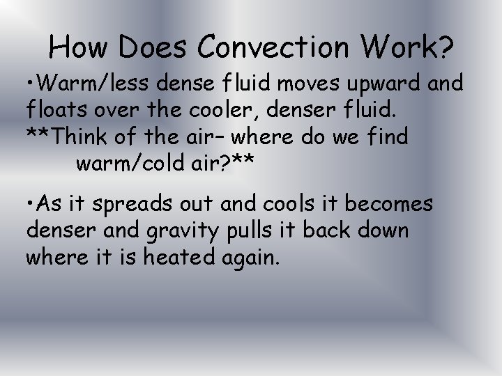 How Does Convection Work? • Warm/less dense fluid moves upward and floats over the