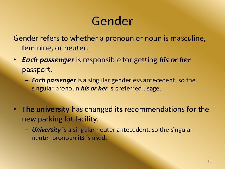 Gender refers to whether a pronoun or noun is masculine, feminine, or neuter. •