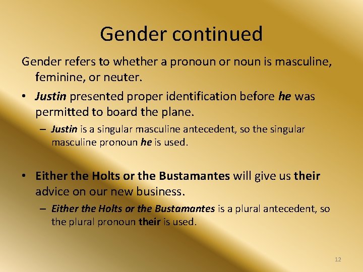 Gender continued Gender refers to whether a pronoun or noun is masculine, feminine, or