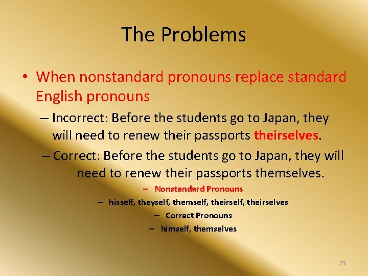 The Problems • When nonstandard pronouns replace standard English pronouns – Incorrect: Before the