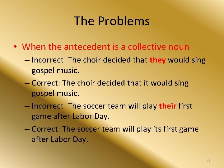 The Problems • When the antecedent is a collective noun – Incorrect: The choir