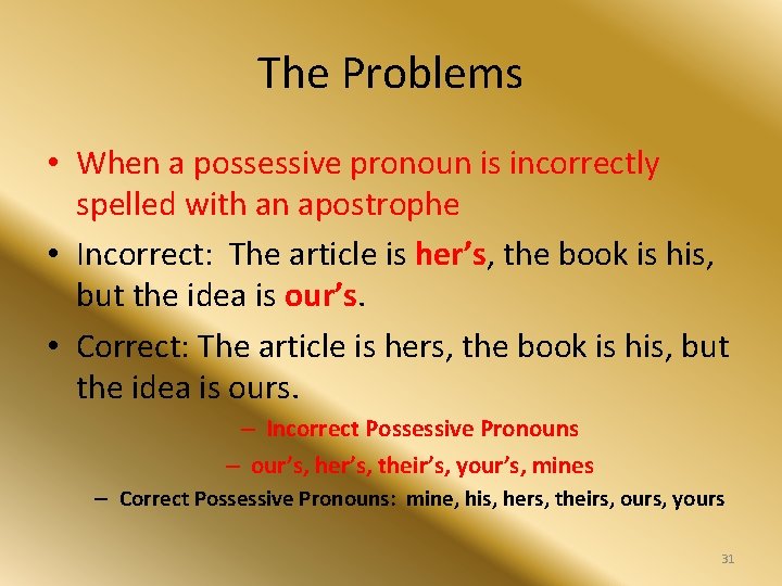 The Problems • When a possessive pronoun is incorrectly spelled with an apostrophe •