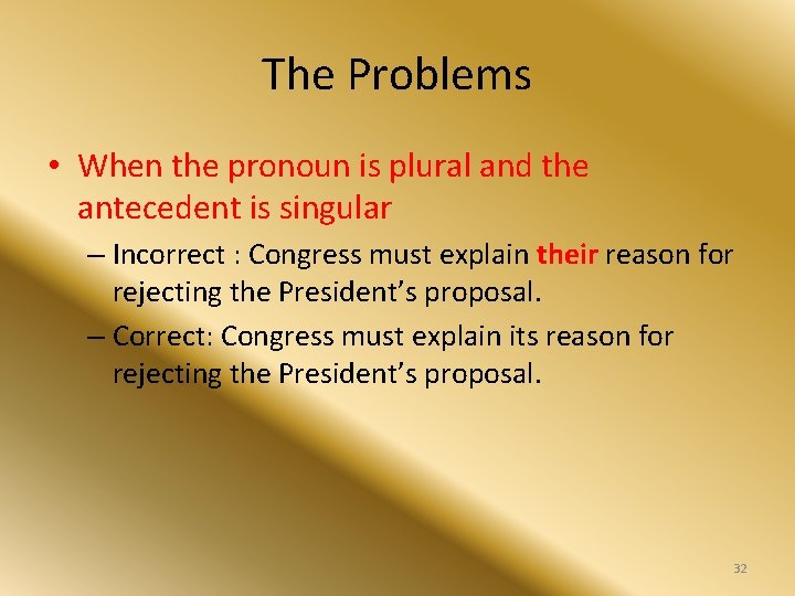 The Problems • When the pronoun is plural and the antecedent is singular –