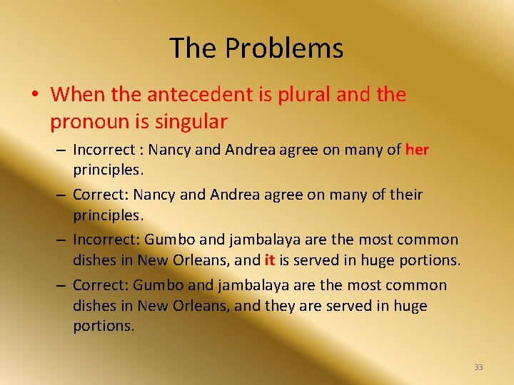 The Problems • When the antecedent is plural and the pronoun is singular –