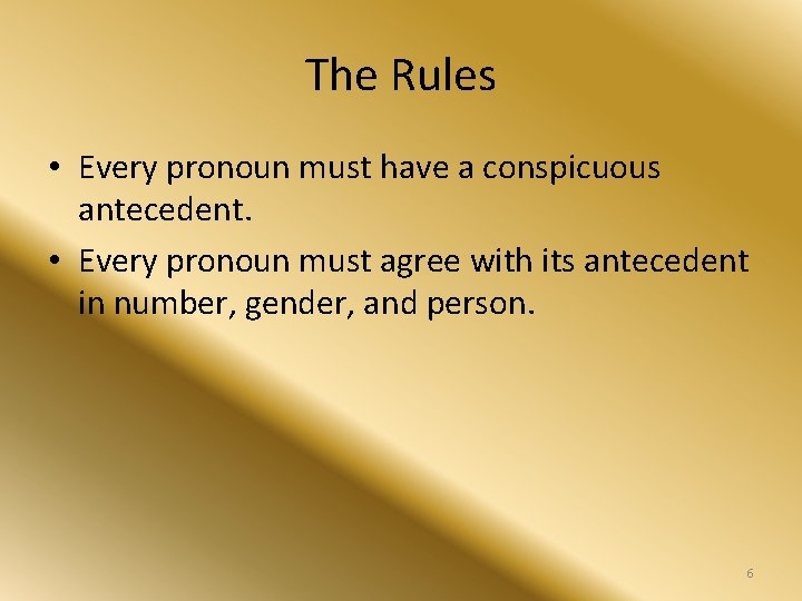 The Rules • Every pronoun must have a conspicuous antecedent. • Every pronoun must