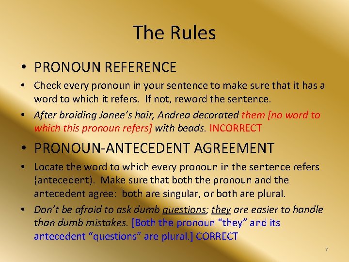 The Rules • PRONOUN REFERENCE • Check every pronoun in your sentence to make