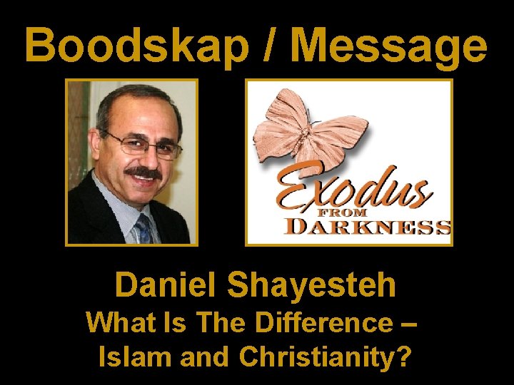 Boodskap / Message Daniel Shayesteh What Is The Difference – Islam and Christianity? 