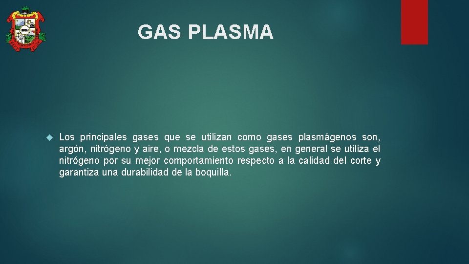 GAS PLASMA Los principales gases que se utilizan como gases plasmágenos son, argón, nitrógeno