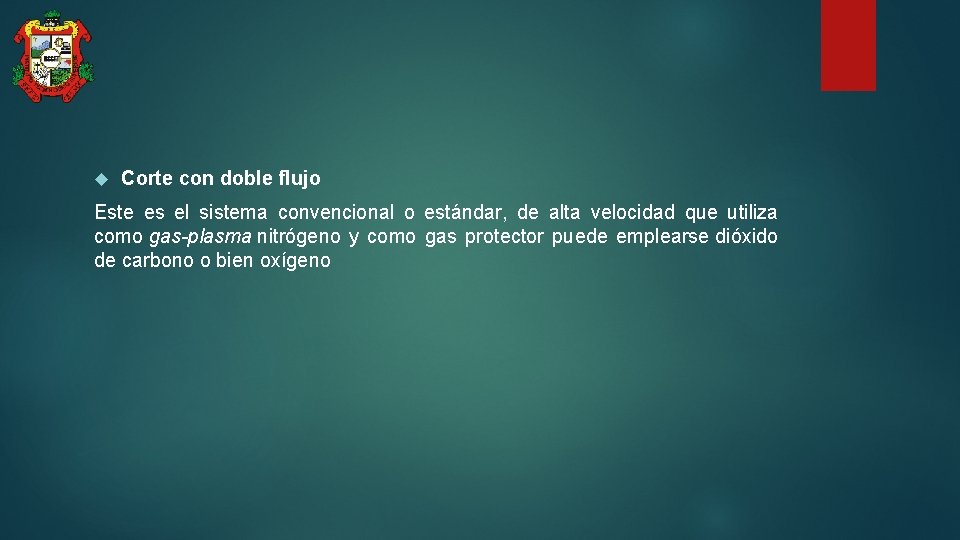  Corte con doble flujo Este es el sistema convencional o estándar, de alta