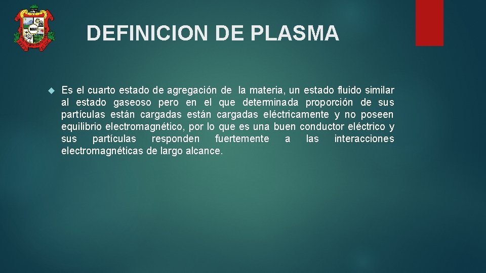 DEFINICION DE PLASMA Es el cuarto estado de agregación de la materia, un estado